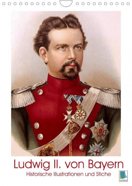 Ludwig II. von Bayern: Historische Illustrationen und Stiche (Wandkalender 2022 DIN A4 hoch)