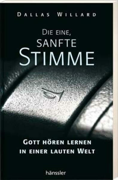 Die eine, sanfte Stimme: Gott hören lernen in einer lauten Welt