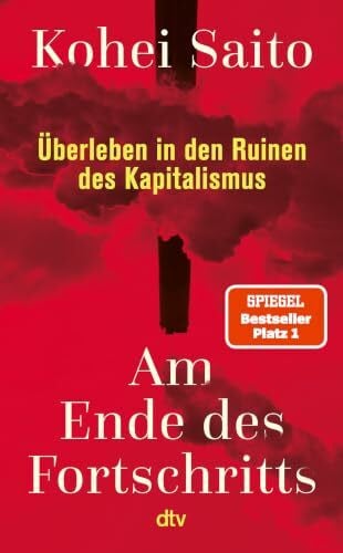 Am Ende des Fortschritts: Überleben in den Ruinen des Kapitalismus | Die neue Vision für eine Gesellschaft jenseits von Fortschrittsglauben. Der neue SPIEGEL-Bestseller
