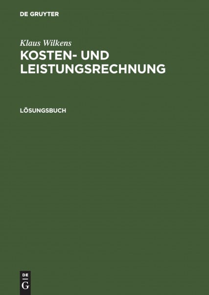 Kosten- und Leistungsrechnung. Lösungsbuch. Zur 9. Auflage des Lern- und Arbeitsbuches (Studien- und Übungsbücher der Wirtschafts- und Sozialwissenschaften)