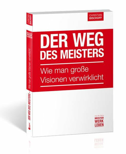 Der Weg des Meisters: Wie man große Visionen verwirklicht