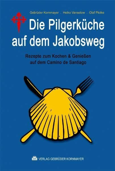Die Pilgerküche auf dem Jakobsweg: Rezepte zum Kochen & Genießen auf dem Camino de Santiago