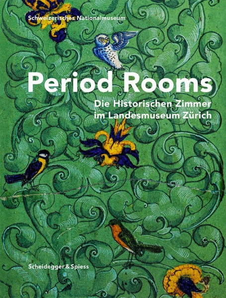 Period Rooms: Die Historischen Zimmer im Landesmuseum Zürich