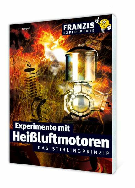 Experimente mit Heißluftmotoren: Das Stirlingprinzip (Franzis Experimente)