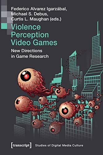 Violence | Perception | Video Games: New Directions in Game Research (Bild und Bit. Studien zur digitalen Medienkultur, Bd. 11)