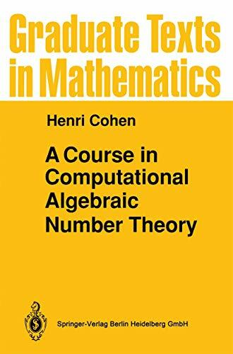 A Course in Computational Algebraic Number Theory (Graduate Texts in Mathematics, Band 138) A Course in Computational Algebraic Number Theory (Graduate Texts in Mathematics, Band 138)