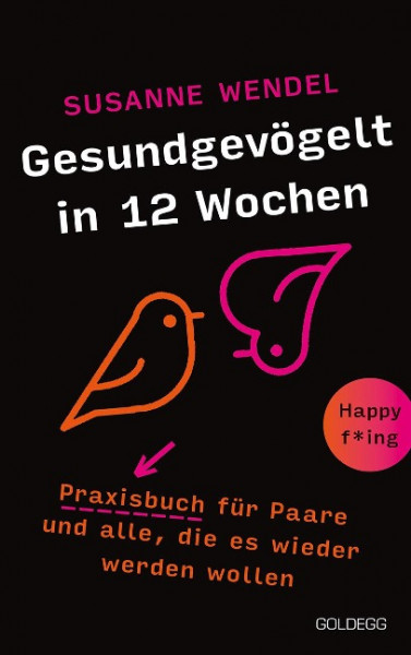 Gesundgevögelt in 12 Wochen. Praxisbuch für Paare und alle, die es wieder werden wollen. Beziehungspflege beginnt mit einem erfüllten Liebesleben: Sextipps für lange Beziehungen, die für Schwung sorge