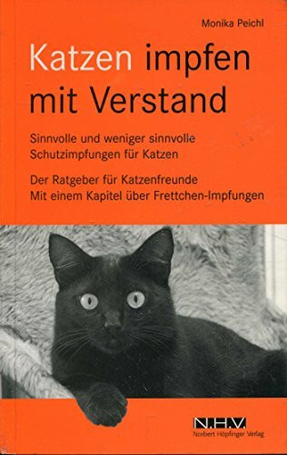 Katzen impfen mit Verstand: Sind jährliche Schutzimpfungen notwendig und sinnvoll? Der Ratgeber für Katzenliebhaber