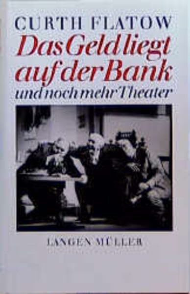 Das Geld liegt auf der Bank und noch mehr Theater: Drei Komödien. Mit Kurzbiographie und Verzeichnis der Arbeiten