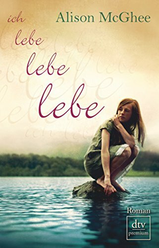 Ich lebe, lebe, lebe: Roman (dtv premium)