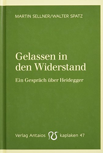 Gelassen in den Widerstand: Ein Gespräch über Heidegger (Kaplaken)
