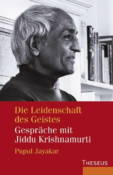 Die Leidenschaft des Geistes: Gespräche mit Jiddu Krishnamurti