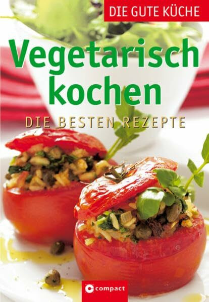 Vegetarisch kochen: Die besten Rezepte (Die gute Küche)