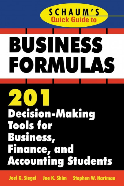 Schaum's Quick Guide to Business Formulas: 201 Decision-Making Tools for Business, Finance, and Accounting Students (Schaum's Quick Guides)