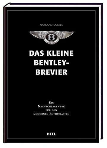 Das kleine Bentley-Brevier: Ein Nachschlagewerk für den modernen Enthusiasten