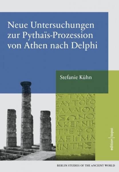 Neue Untersuchungen zur Pythais-Prozession von Athen nach Delphi