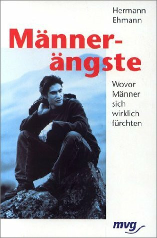 Männerängste. Wovor Männer sich wirklich fürchten