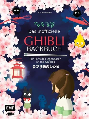 Das inoffizielle Ghibli-Backbuch: Für alle Fans der legendären Anime-Meisterwerke | Rezepte aus den Filmen | Totoro und Kiki als süße und herzhafte Leckereien | Calcifer Cupcakes, Rußmännchen Brownies