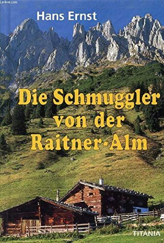 Hans Ernst: Die Schmuggler von der Raitner-Alm