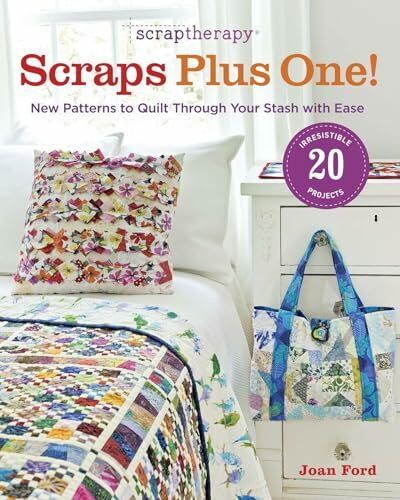 Scraptherapy Scraps Plus One!: New Patterns to Quilt Through Your Stash With Ease