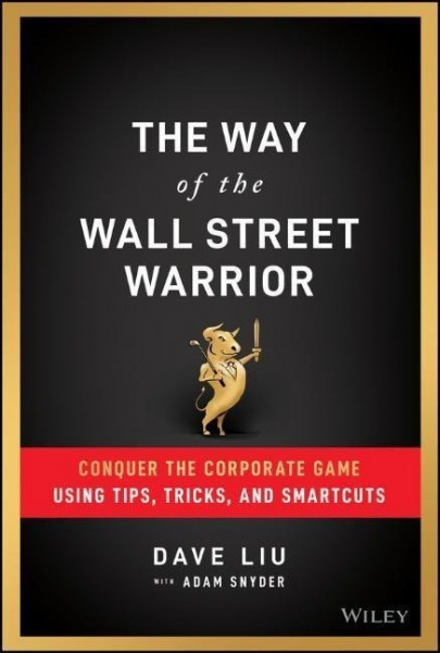 The Way of the Wall Street Warrior - Conquer the Corporate Game Using Tips, Tricks, and Smartcuts