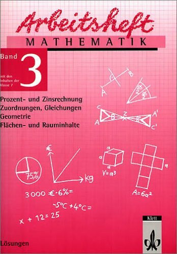 Arbeitshefte Mathematik - Neubearbeitung / Prozent- und Zinsrechnung, Zuordnungen, Gleichungen, Geometrie, Flächen- und Rauminhalte: Lösungsheft