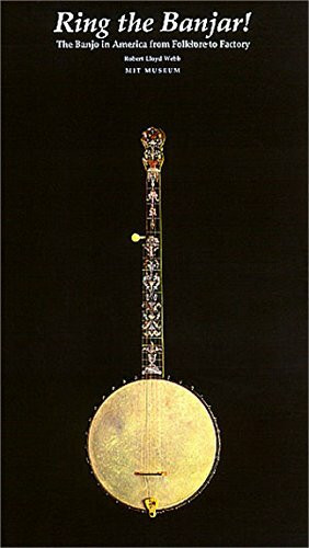 Ring the Banjar: The Banjo in America from Folklore to Factory: History of the Banjo, the Banjo in America from Folklore to Factory