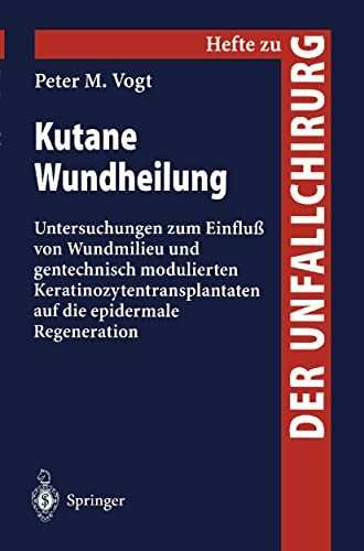 Kutane Wundheilung (Untersuchungen zum Einfluss von Wundmilieu und gentechnisch modulierten Keratinozytentransplantanten auf die epidermale Regeneration)