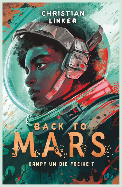 Back to Mars – Kampf um die Freiheit: Actionreicher und warmherzig erzählter Abenteuerroman ab 10