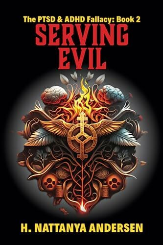 Serving Evil: The PTSD & ADHD Fallacy (Book 2)