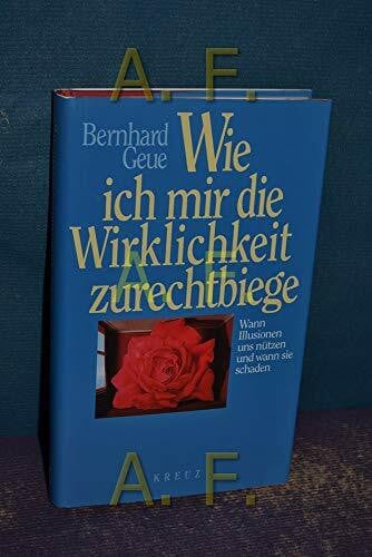 Wie ich mir die Wirklichkeit zurechtbiege: Wann uns Illusionen nützen und wann sie schaden