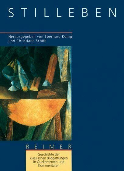 Geschichte der klassischen Bildgattungen in Quellentexten und Kommentaren / Stilleben: Französ.-niederländ.-italien.-engl.-dtsch.