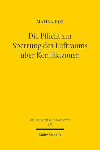 Die Pflicht zur Sperrung des Luftraums über Konfliktzonen: Eine Untersuchung der souveränen Verantwortlichkeit anlässlich des Abschusses von Flug MH17 ... (Jus Internationale et Europaeum, Band 197)