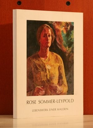Rose Sommer-Leypold: Lebenswerk einer Malerin