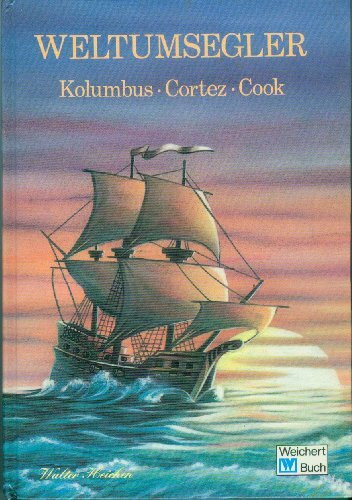 Weltumsegler: Kolumbus - Cortez - Cook