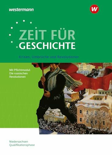 Zeit für Geschichte - Ausgabe für die Qualifikationsphase in Niedersachsen: Themenband bis zum Zentralabitur 2027 Krisen, Umbrüche und Revolutionen