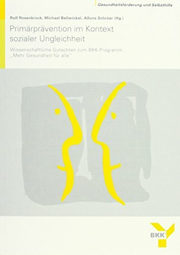 Primärprävention im Kontext sozialer Ungleichheit: Wissenschaftliche Gutachten zum BKK-Programm "Mehr Gesundheit für alle" (Berichte der BKK, Gesundheitsförderung und Selbsthilfe (GUS))