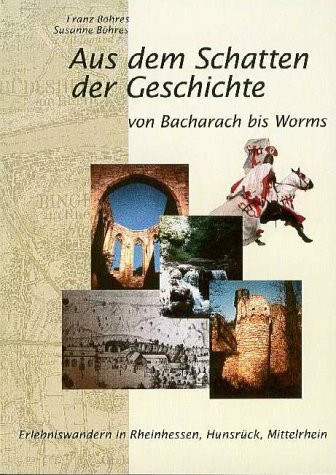 Aus dem Schatten der Geschichte von Bacharach bis Worms. Erlebniswandern in Rheinhessen, Hunsrück, Mittelrhein
