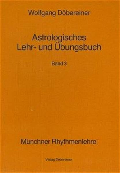 Astrologisches Lehrbuch und Übungsbuch, Bd. 3 (Münchner Rhythmenlehre): Band 3