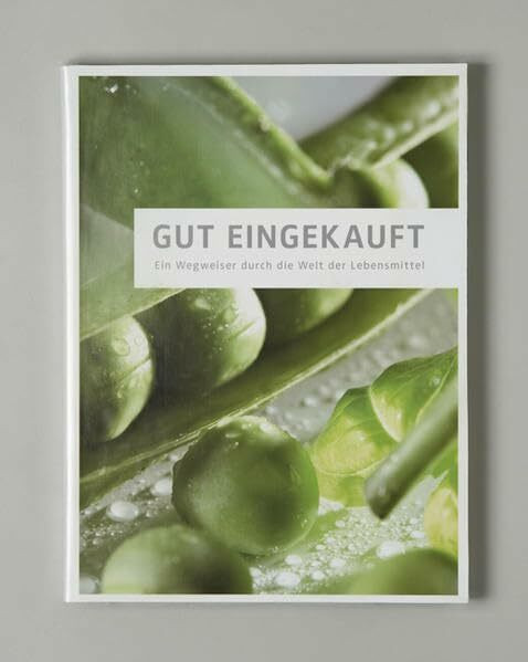 Das neue Gut Eingekauft: Ein Wegweiser durch die Welt der Lebensmittel. (Neuauflage von "Gut Eingekauft")