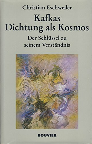 Kafkas Dichtung als Kosmos: Der Schlüssel zu seinem Verständnis