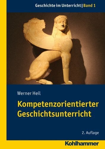 Kompetenzorientierter Geschichtsunterricht (Geschichte im Unterricht, 1, Band 1) Kompetenzorientierter Geschichtsunterricht (Geschichte im Unterricht, 1, Band 1)