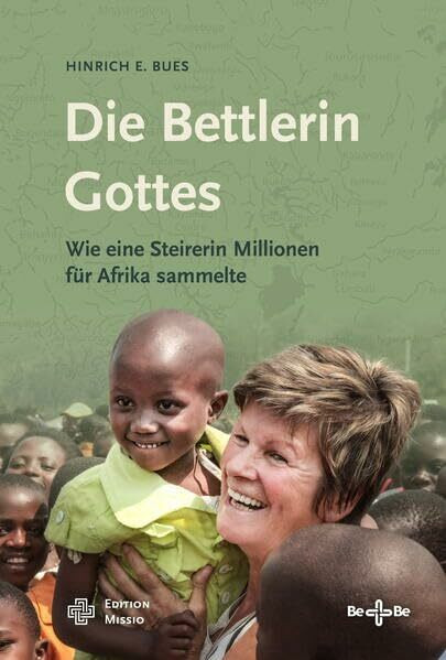 Die Bettlerin Gottes: Wie eine Steirerin Millionen für Afrika sammelte