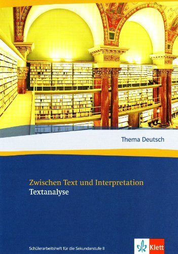 Zwischen Text und Interpretation. Textanalyse (Thema Deutsch. Schülerarbeitshefte für die Sekundarstufe II)