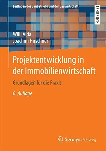 Projektentwicklung in der Immobilienwirtschaft: Grundlagen für die Praxis (Leitfaden des Baubetriebs und der Bauwirtschaft)