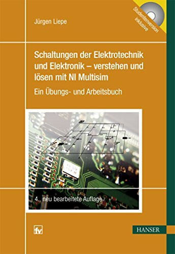 Schaltungen der Elektrotechnik und Elektronik – verstehen und lösen mit NI Multisim: Ein Übungs- und Arbeitsbuch