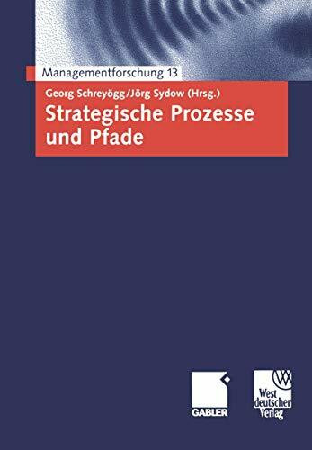 Strategische Prozesse und Pfade: Managementforschung 13 (German Edition)