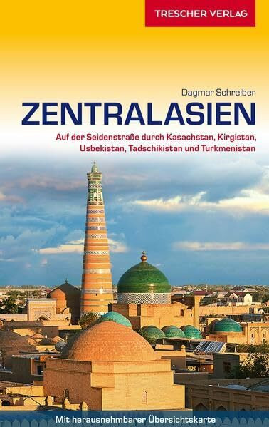 Reiseführer Zentralasien: Auf der Seidenstraße durch Kasachstan, Kirgistan, Usbekistan, Tadschikistan und Turkmenistan - - - Mit herausnehmbarer Übersichtskarte (Trescher-Reiseführer)