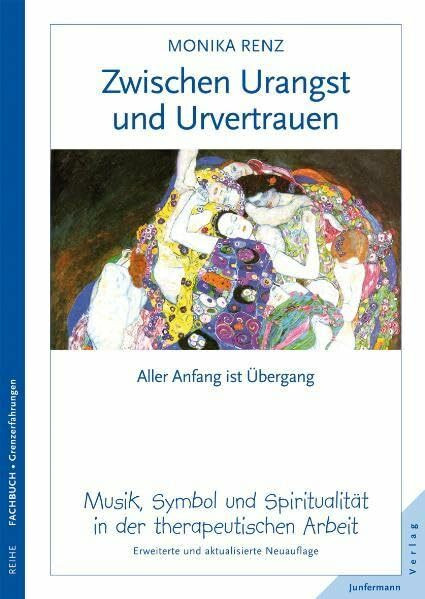 Zwischen Urangst und Urvertrauen: Aller Anfang ist Übergang. Musik, Symbol & Spiritualität in therap. Arbeit. Erweiterte Neuauflage