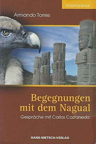 Begegnungen mit dem Nagual: Gespräche mit Carlos Castaneda